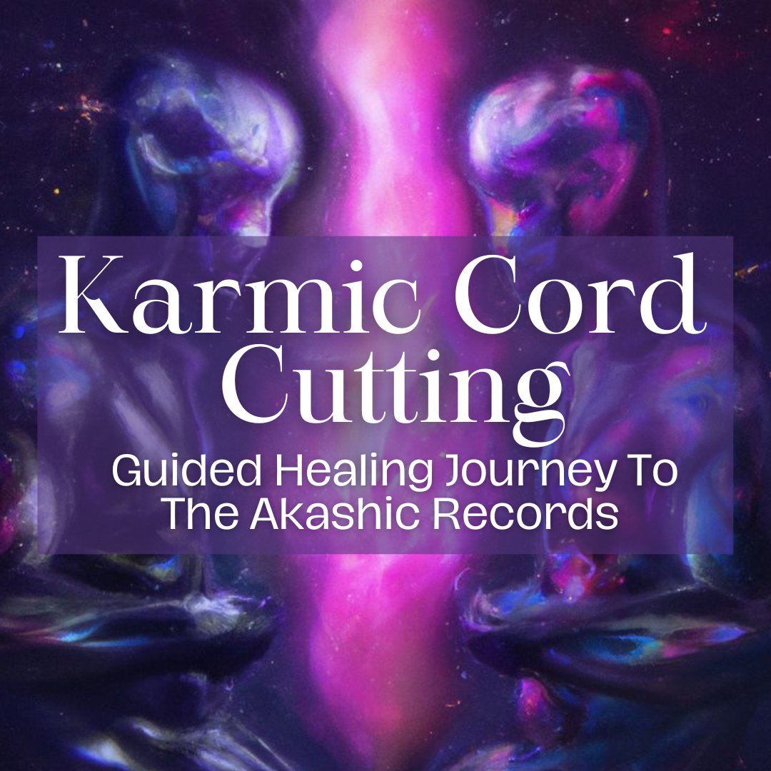 "Karmic Cord Cutting" A Guided Healing Journey To The Akashic Records
